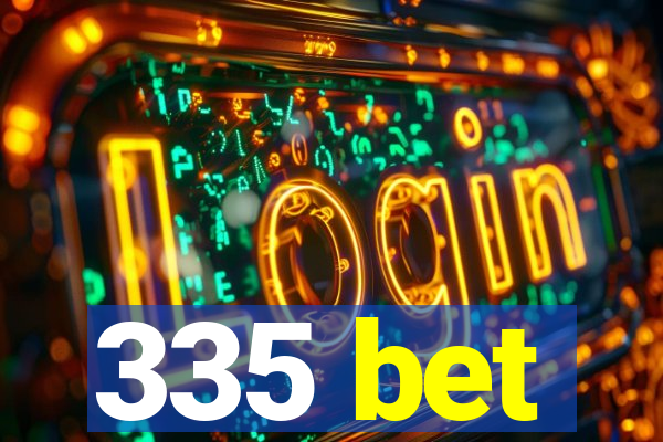 335 bet